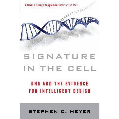 Signature in the Cell - by  Stephen C Meyer (Paperback)