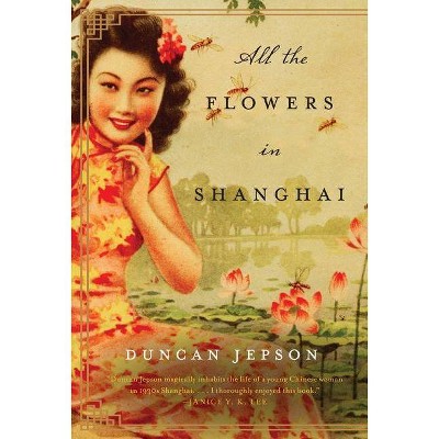 All the Flowers in Shanghai - by  Duncan Jepson (Paperback)