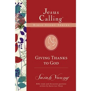Giving Thanks to God - (Jesus Calling Bible Studies) by  Sarah Young (Paperback) - 1 of 1