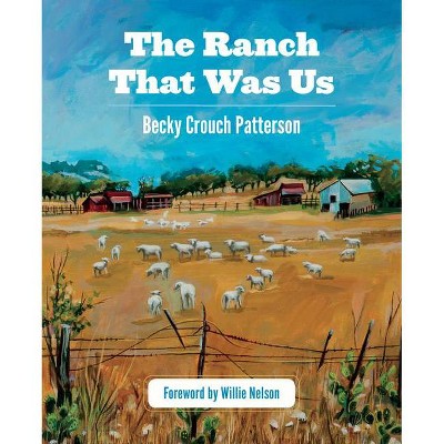 The Ranch That Was Us - by  Becky Crouch Patterson (Paperback)