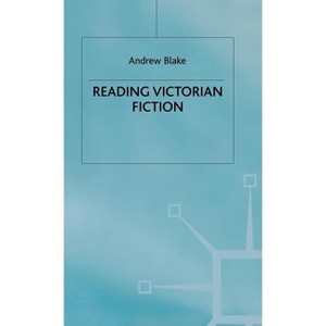 Reading Victorian Fiction - (Cultural Context and Ideological Content of the Nineteenth-C) by  Andrew Blake (Hardcover) - 1 of 1