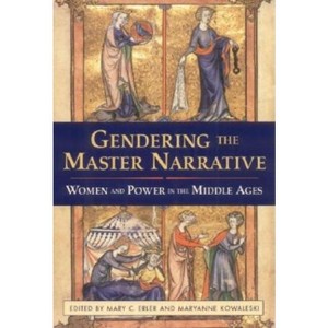 Gendering the Master Narrative - by Mary C Erler & Maryanne Kowaleski - 1 of 1