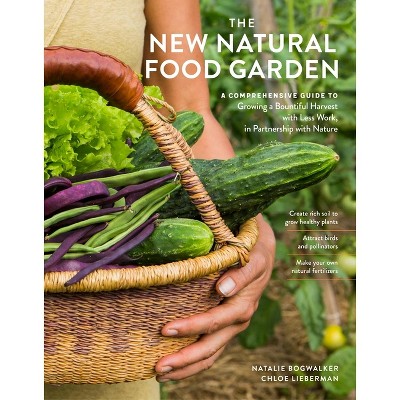 The New Natural Food Garden - by  Natalie Bogwalker & Chloe Lieberman (Paperback)