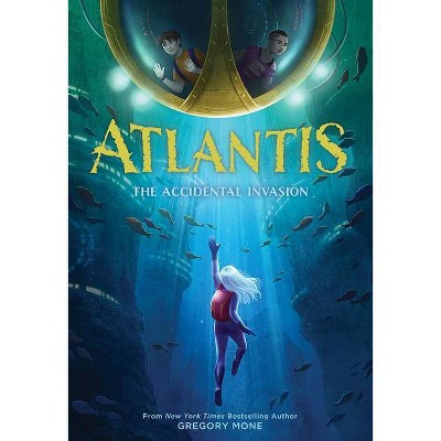 Atlantis: The Accidental Invasion (Atlantis Book #1) - by  Gregory Mone (Hardcover)