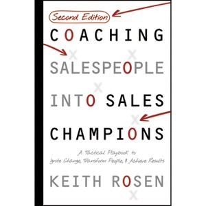 Coaching Salespeople Into Sales Champions - 2nd Edition by  Keith Rosen (Hardcover) - 1 of 1