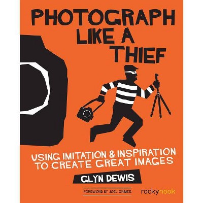 Photograph Like a Thief - by  Glyn Dewis (Paperback)