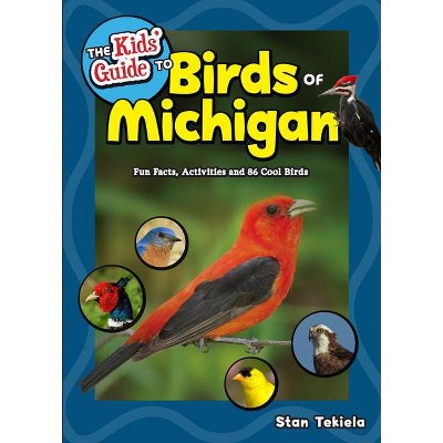 The Kids' Guide to Birds of Michigan - (Birding Children's Books) by  Stan Tekiela (Paperback)