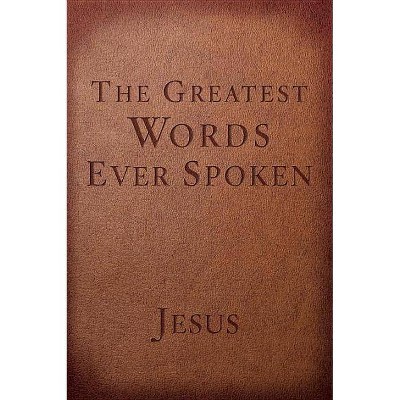 The Greatest Words Ever Spoken - by  Steven K Scott (Paperback)