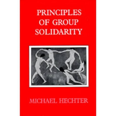 Principles of Group Solidarity - (California Social Choice and Political Economy) by  Michael Hechter (Paperback)