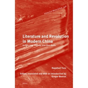 Literature and Revolution in Modern China - (Historical Materialism Book) by  Yuzo Nagahori (Hardcover) - 1 of 1