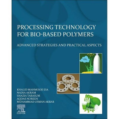 Processing Technology for Bio-Based Polymers - by  Khalid Mahmood Zia & Nadia Akram & Shazia Tabasum & Aqdas Noreen & Muhammad Usman Akbar