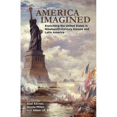 America Imagined - by  Axel Körner & Adam I P Smith (Hardcover)