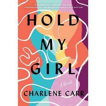 Hold My Girl - by  Charlene Carr (Hardcover)