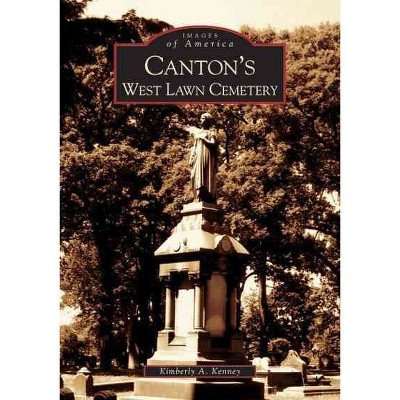  Canton's West Lawn Cemetery - by Kimberly A. Kenney (Paperback) 