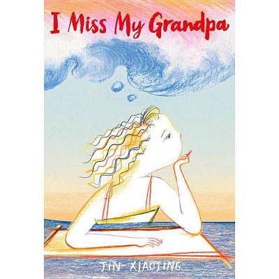 I Miss My Grandpa - by  Jin Xiaojing (Hardcover)