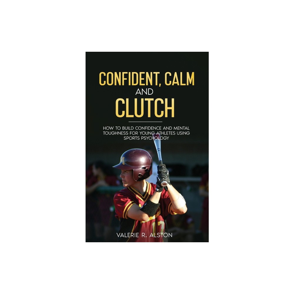 Confident, Calm and Clutch - by Valerie R Alston (Paperback)