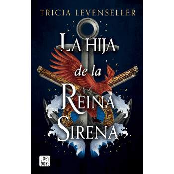 La Hija de la Reina Sirena (La Hija del Rey Pirata 2) / Daughter of the Siren Queen - by  Tricia Levenseller (Paperback)