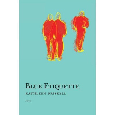 Blue Etiquette - by  Kathleen Driskell (Paperback)