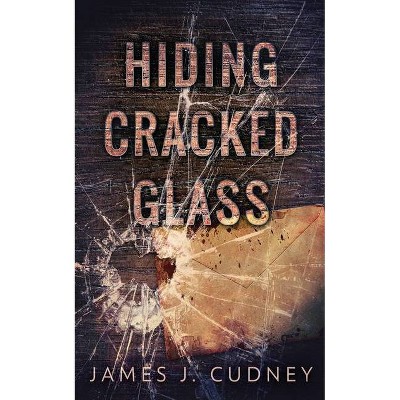 Hiding Cracked Glass - (Perceptions of Glass) by  James J Cudney (Paperback)