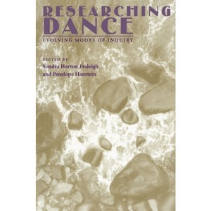 Researching Dance - by  Sondra Horton Fraleigh & Penelope Hanstein (Paperback) - 1 of 1