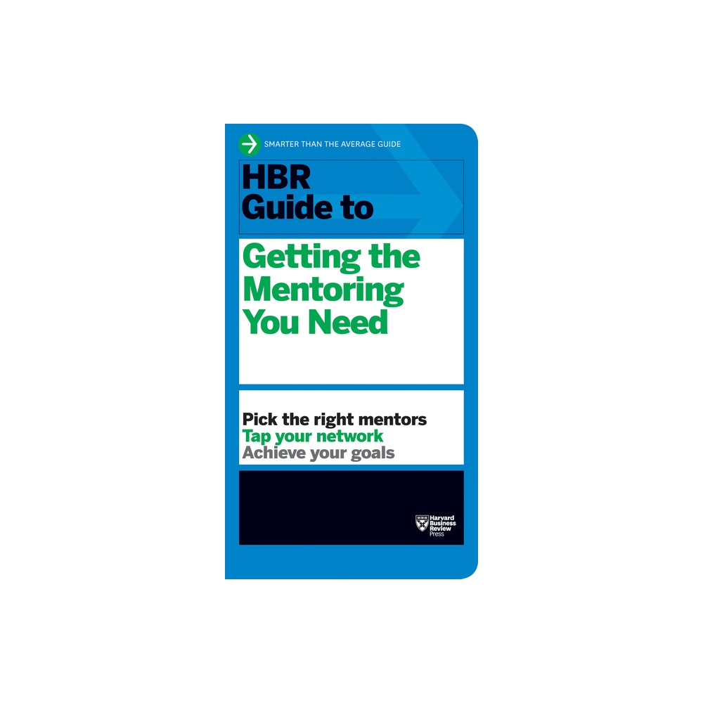 HBR Guide to Getting the Mentoring You Need (HBR Guide Series) - by Harvard Business Review (Paperback)