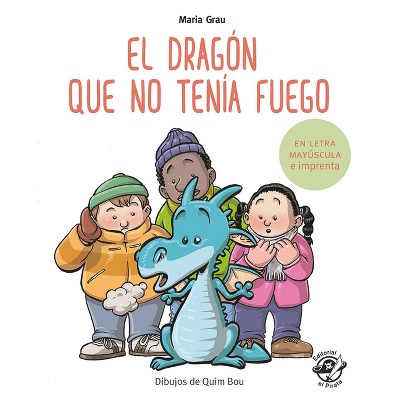 El Dragón Que No Tenía Fuego - (Aprender a Leer En Letra Mayúscula E Imp) by  Maria Grau (Paperback)