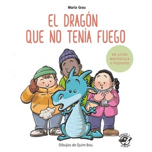 El Dragón Que No Tenía Fuego - (Aprender a Leer En Letra Mayúscula E Imp) by  Maria Grau (Paperback) - 1 of 1