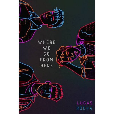 Where We Go from Here - by  Lucas Rocha (Hardcover)