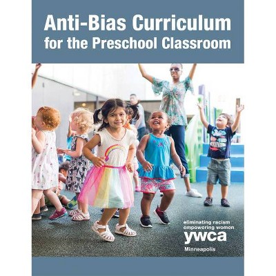 Anti-Bias Curriculum for the Preschool Classroom - by  Ywca Minneapolis Early Childhood Education Department (Paperback)