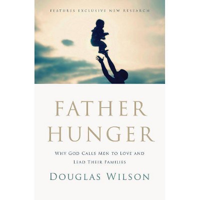 Father Hunger - by  Douglas Wilson (Paperback)