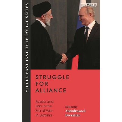 Struggle for Alliance - (Middle East Institute Policy) by  Abdolrasool Divsallar (Hardcover)