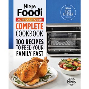 The Official Ninja(r) Foodi(tm) XL Pro Air Oven Complete Cookbook - by  Ninja Test Kitchen (Paperback) - 1 of 1