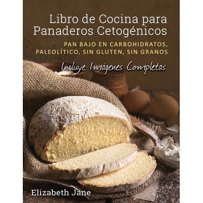 Libro de Cocina para Panaderos Cetogénica - by  Elizabeth Jane (Paperback)