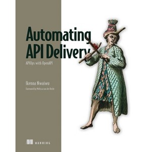 Automating API Delivery - by  Ikenna Nwaiwu (Paperback) - 1 of 1