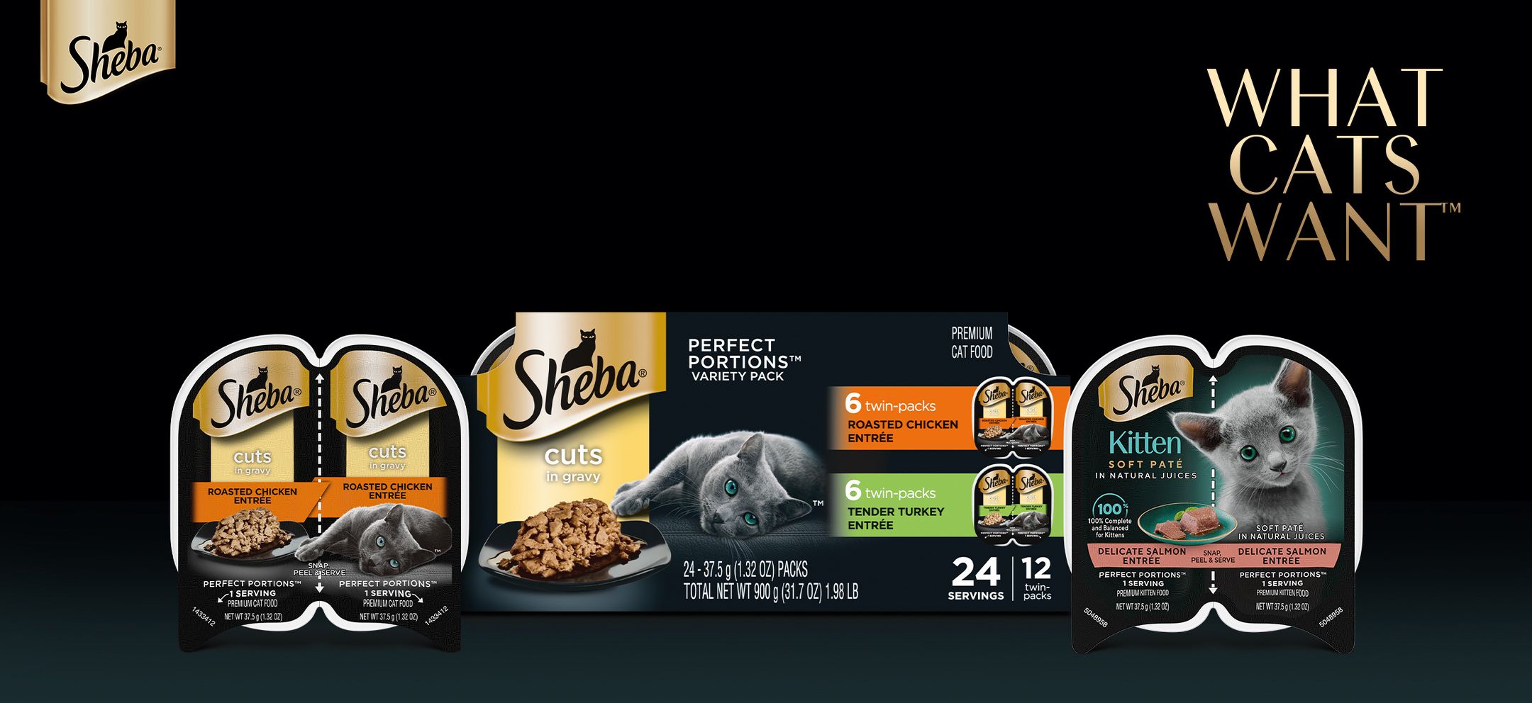 Sheba
What cats want
High Quality Gourmet Ingredients