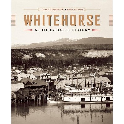 Whitehorse - by  Helene Dobrowolsky & Linda Johnson (Hardcover)
