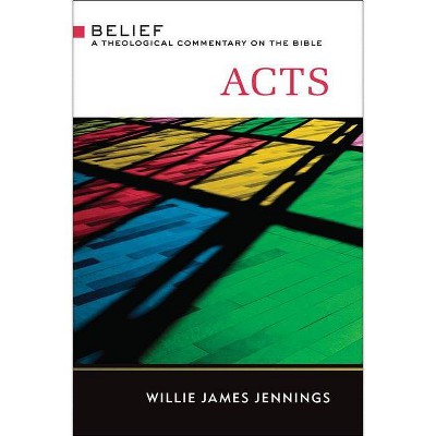 Acts (TCB) - (Belief: A Theological Commentary on the Bible) by  Willie James Jennings (Hardcover)