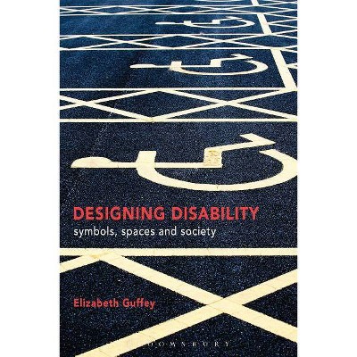 Designing Disability - by  Elizabeth Guffey (Hardcover)