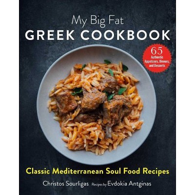 My Big Fat Greek Cookbook - by  Christos Sourligas & Evdokia Antginas (Hardcover)