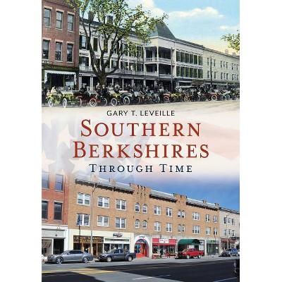 Southern Berkshires Through Time - by  Gary T Leveille (Paperback)