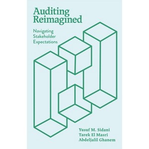 Auditing Reimagined - by  Yusuf M Sidani & Tarek El Masri & Abdeljalil Ghanem (Paperback) - 1 of 1