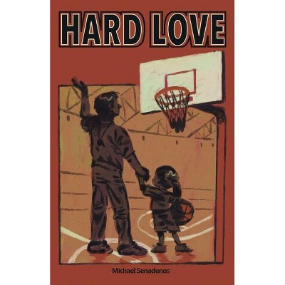 Hard Love - by  Michael Senadenos (Paperback)