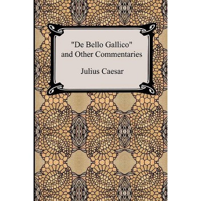 De Bello Gallico and Other Commentaries (The War Commentaries of Julius Caesar - (Paperback)