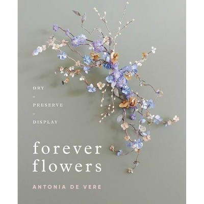 Forever Flowers - by  Antonia de Vere (Hardcover)