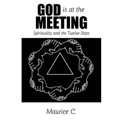 God Is at the Meeting - by  Maurice C (Paperback)