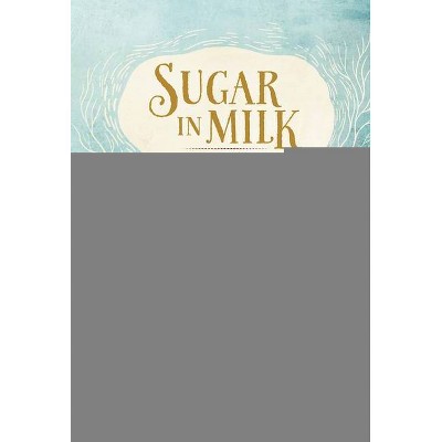 Sugar in Milk - by  Thrity Umrigar (Hardcover)