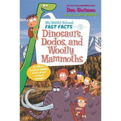 My Weird School Fast Facts: Dinosaurs, Dodos, and Woolly Mammoths - by  Dan Gutman (Paperback)