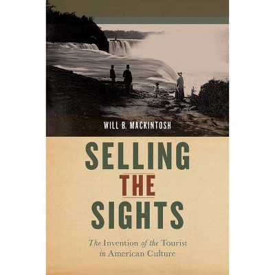 Selling the Sights - (Early American Places) by  Will B Mackintosh (Hardcover)