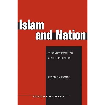 Islam and Nation - (Studies in Asian Security) by  Edward Aspinall (Paperback)