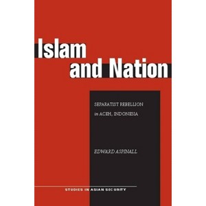 Islam and Nation - (Studies in Asian Security) by  Edward Aspinall (Paperback) - 1 of 1